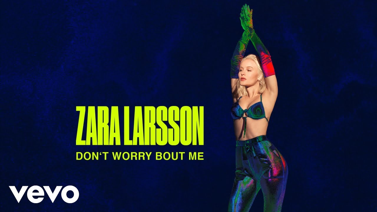 Zara Larsson shares “Don’t Worry Bout Me”